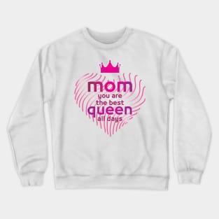 mom you are the best queen all days gift Crewneck Sweatshirt